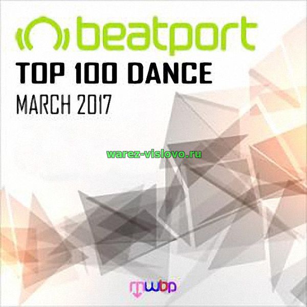 VA - Beatport Top 100 Dance March 2017