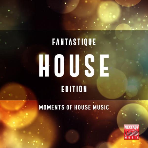 Fantastique House Edition (Moments Of House Music) (2018)