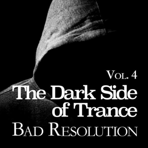 The Dark Side Of Trance: Bad Resolution Vol 4 (2019)