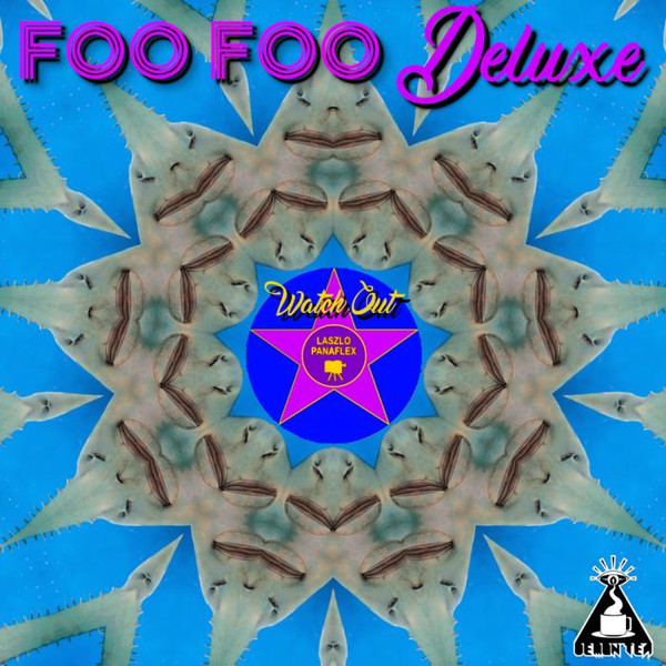 Foo Foo Deluxe - Watch Out, Laszlo Panaflex (2019)