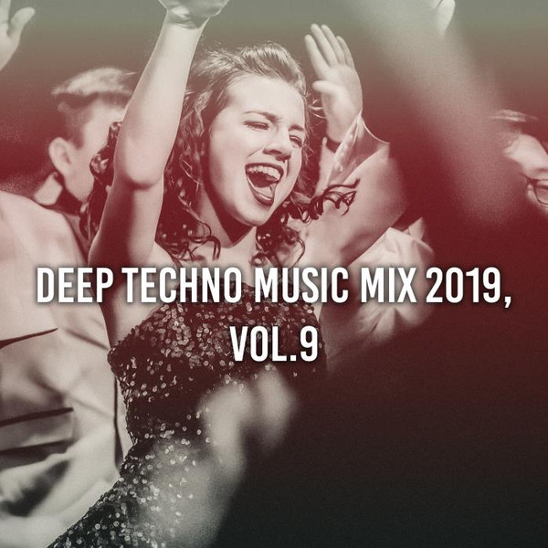 Deep Techno Music Mix 2019, Vol. 9 (Compiled & Mixed by Gerti Prenjasi