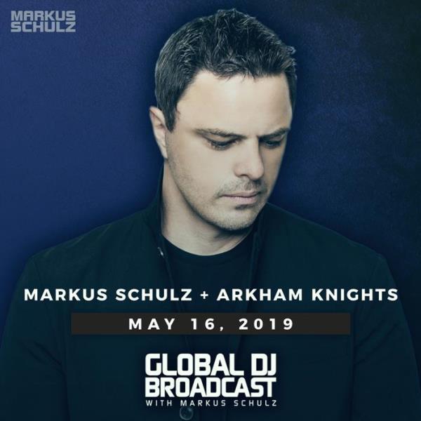 Markus Schulz & Arkham Knights - Global DJ Broadcast (2019-05-16)