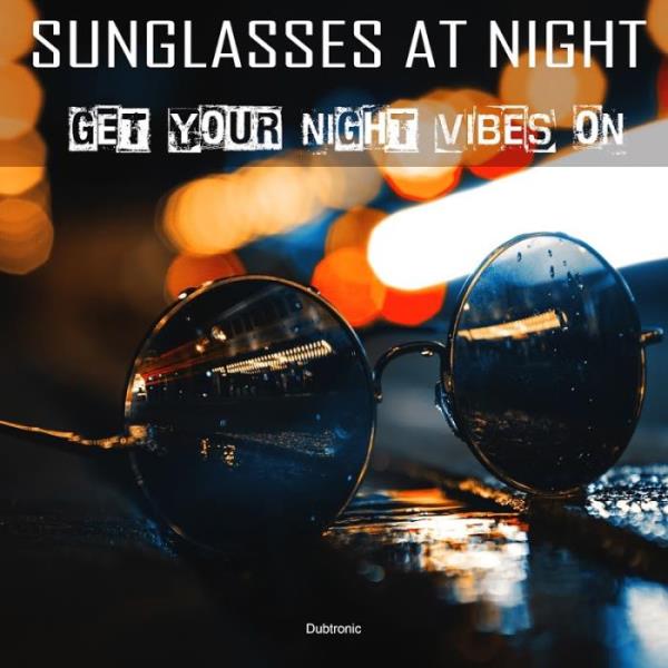 Sunglasses at Night Get Your Night Vibes On (2019)