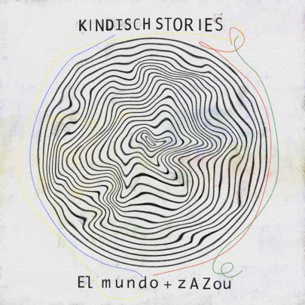 Kindisch Stories by El Mundo & Zazou (2019)