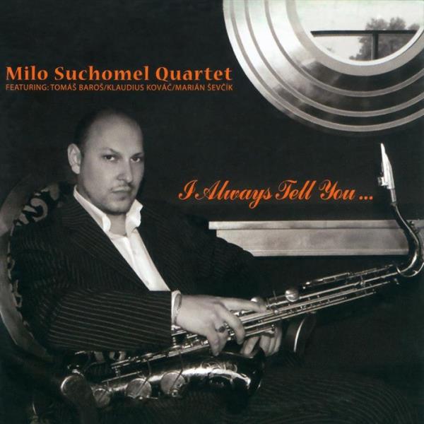 Milo Suchomel Quartet - I Always Tell You (2019)