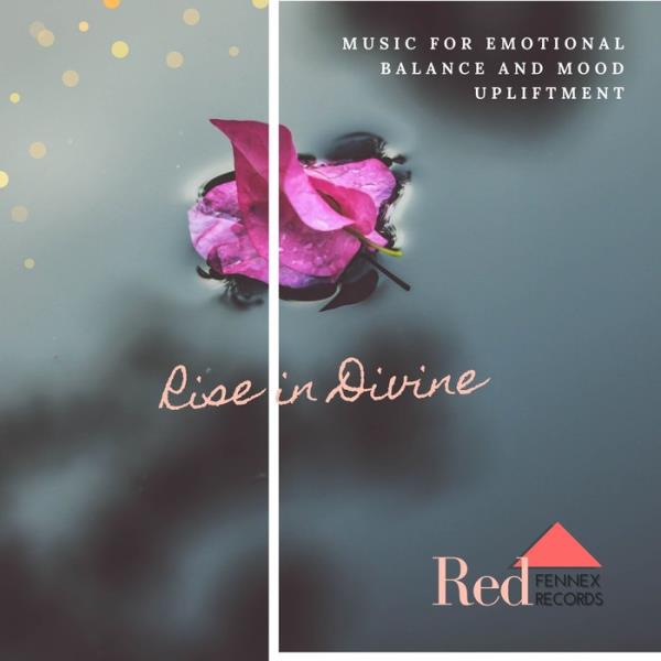 Rise In Divine (Music For Emotional Balance And Mood Upliftment) (2019