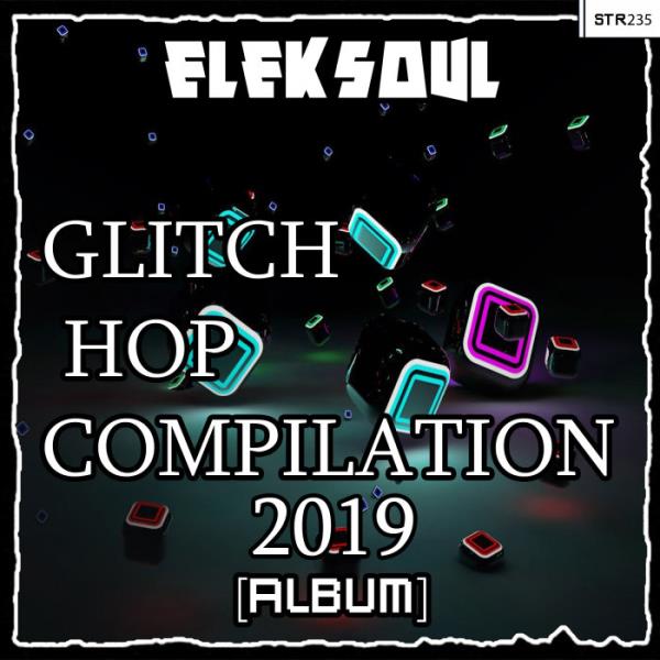 Eleksoul - Glitch Hop Compilation (2019)