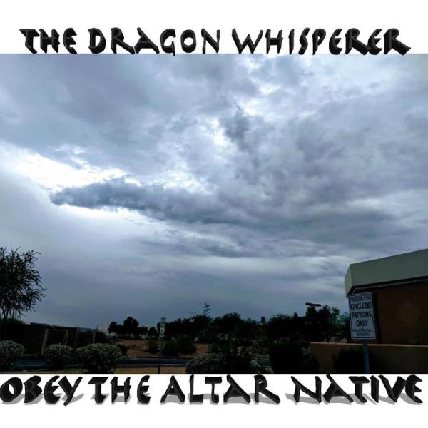 Obey the Altar Native - The Dragon Whisperer (2019)