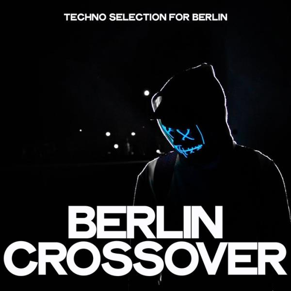 Berlin Crossover (Techno Selection For Berlin) (2019)