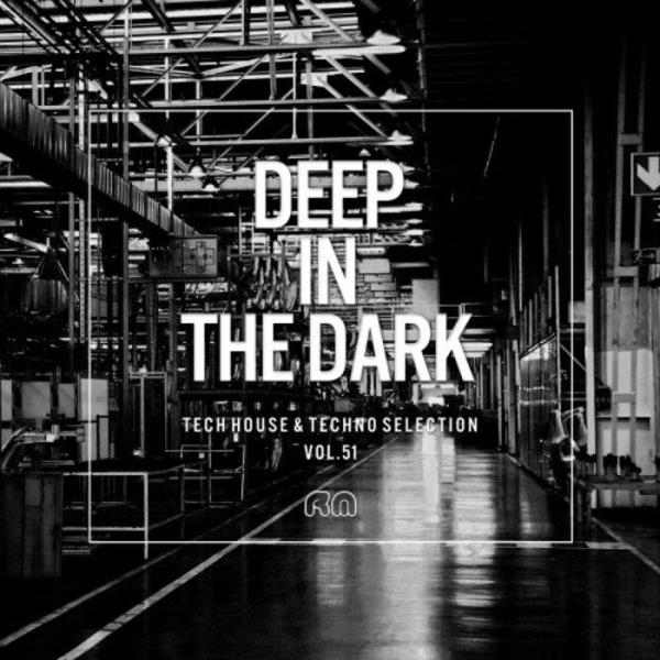 Deep in the Dark, Vol. 51 - Tech House & Techno Selection (2019)