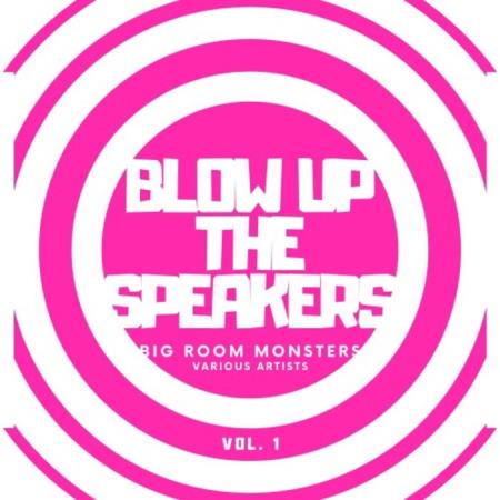 Blow up the Speakers (Big Room Monsters), Vol. 1 (2020)