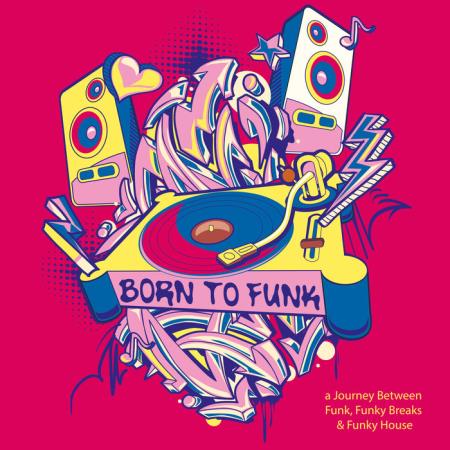 Born to Funk: A Journey Between Funk, Funky Breaks & Funky House (2019