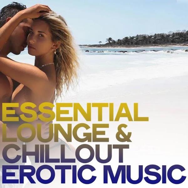 Essential Lounge & Chillout Erotic Music (The Best Electronic Lounge &