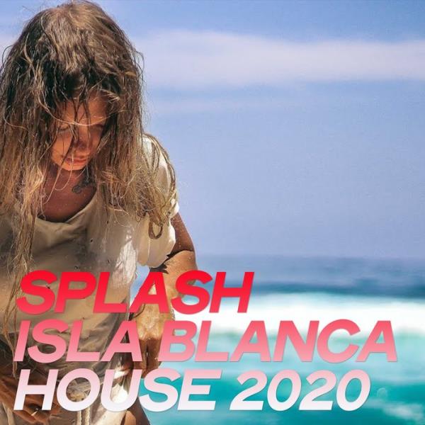 Splash Isla Blanca House 2020 (The Best Selection House Music 2020 By