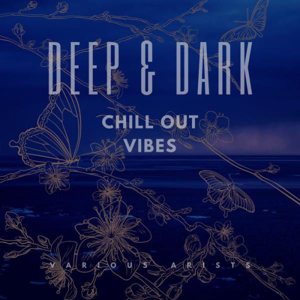 Deep & Dark Chill Out Vibes (2020)