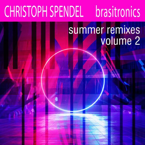 Christoph Spendel - Brasitronics Summer Remixes Vol 2 %delete_1%(2020)