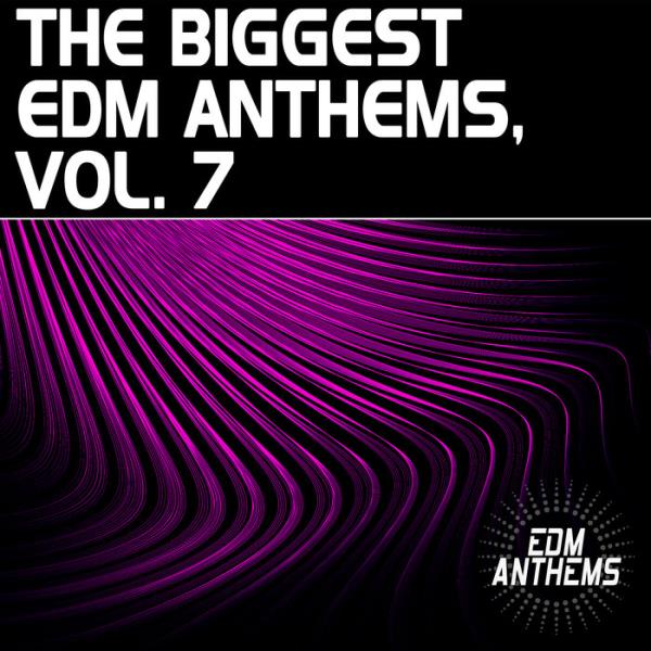 The Biggest EDM Anthems, Vol. 7 %delete_1%(2020)%delete_1%