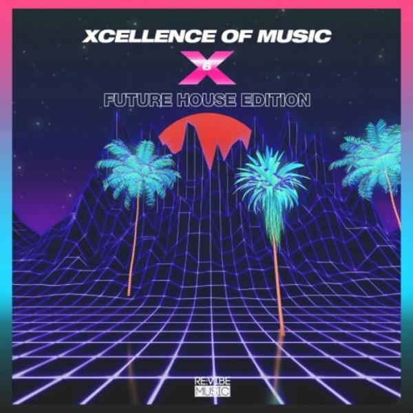 Xcellence Of Music: Future House Edition Vol 6 %delete_1%(2020)%delete