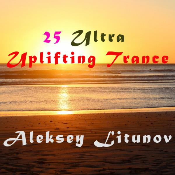 Aleksey Litunov - 25 Ultra Uplifting Trance %delete_1%(2020)%delete_1%