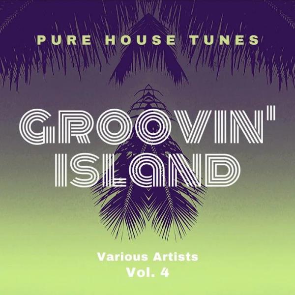 Groovin' Island (Pure House Tunes), Vol. 4 %delete_1%(2020)%delete_1%