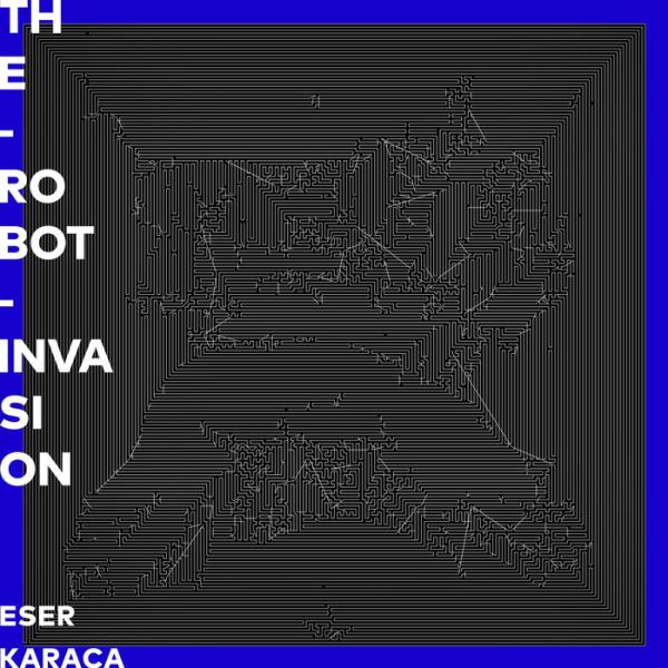 Eser Karaca - The Robot Invasion %delete_1%(2020)%delete_1%