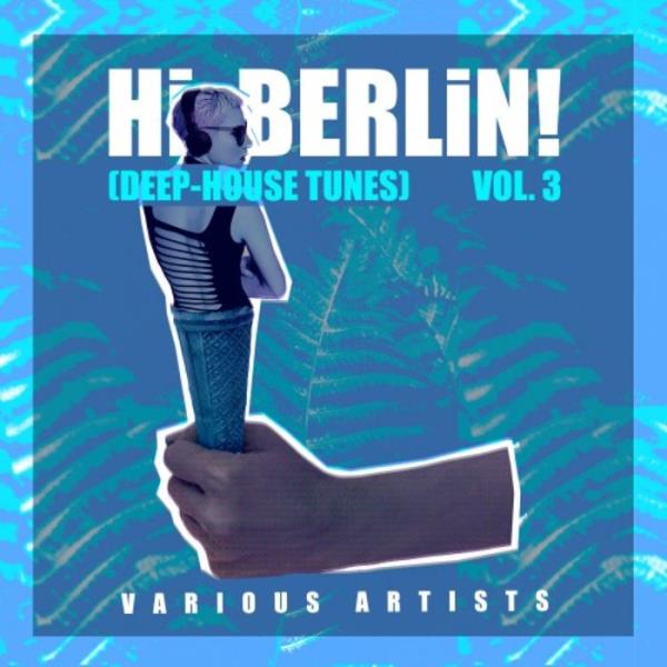 Hi Berlin! (Deep-House Tunes), Vol. 3 %delete_1%(2020)%delete_1%