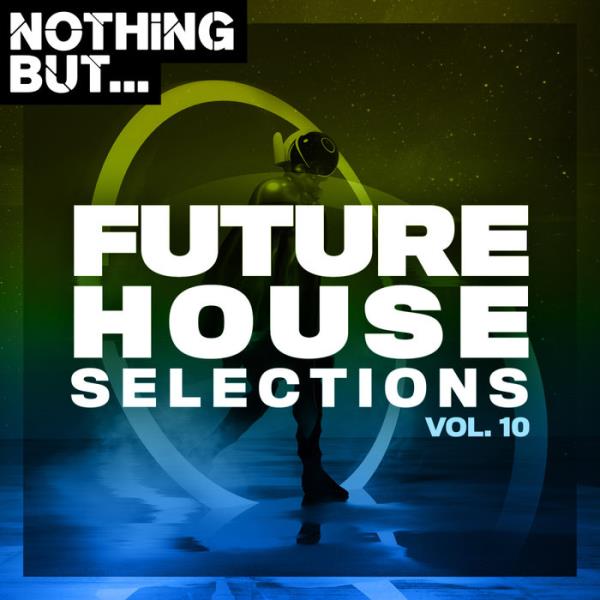 Nothing But... Future House Selections Vol 10 %delete_1%(2020)%delete_