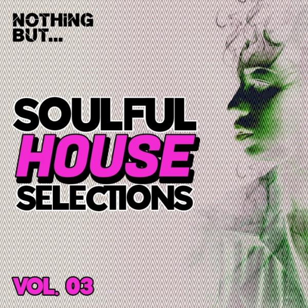 Nothing... But Soulful House Selections, Vol. 03 (2021)