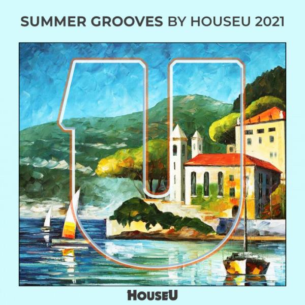 Summer Grooves By HouseU 2021 (2021)