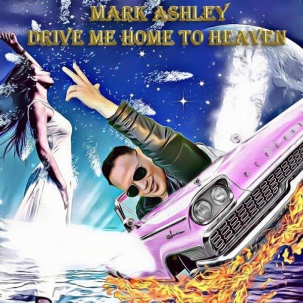 Mark Ashley - Drive Me Home to Heaven 2021 (2021)