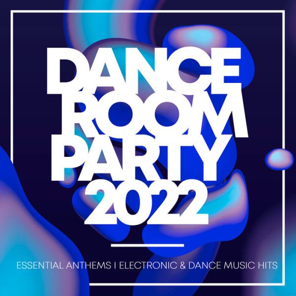 Dance Room Party 2022 - Essential Anthems: Electronic & Dance Music Hi