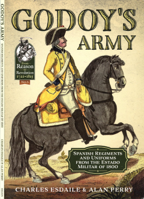 Godoy's Army: Spanish Regiments and Uniforms from the Estado Militar O